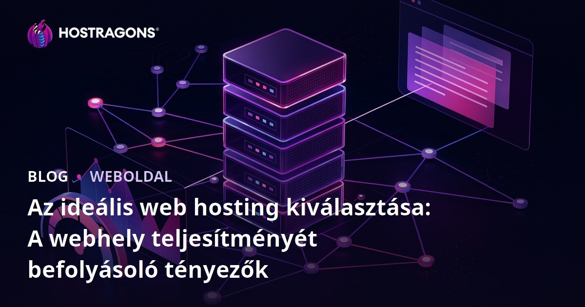 Az ideális web hosting kiválasztása: A webhely teljesítményét befolyásoló tényezők