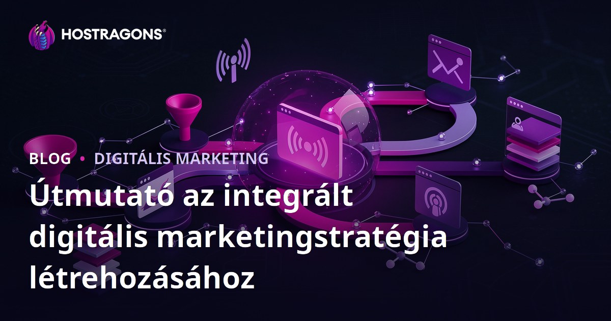 Útmutató az integrált digitális marketingstratégia létrehozásához