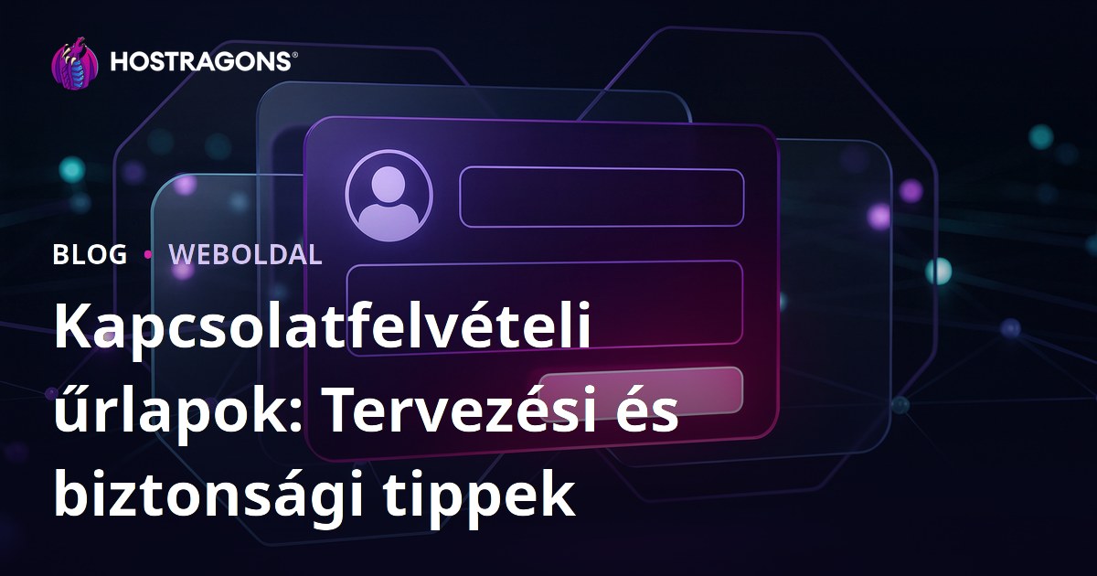 Kapcsolatfelvételi űrlapok: Tervezési és biztonsági tippek
