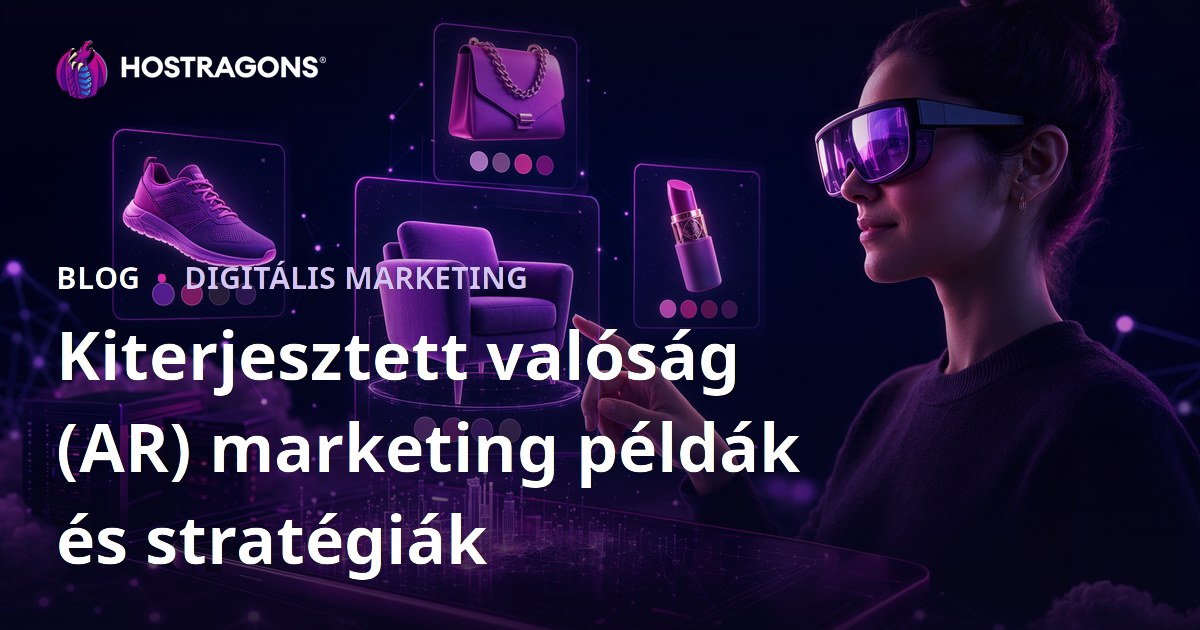 Kiterjesztett valóság (AR) marketing példák és stratégiák