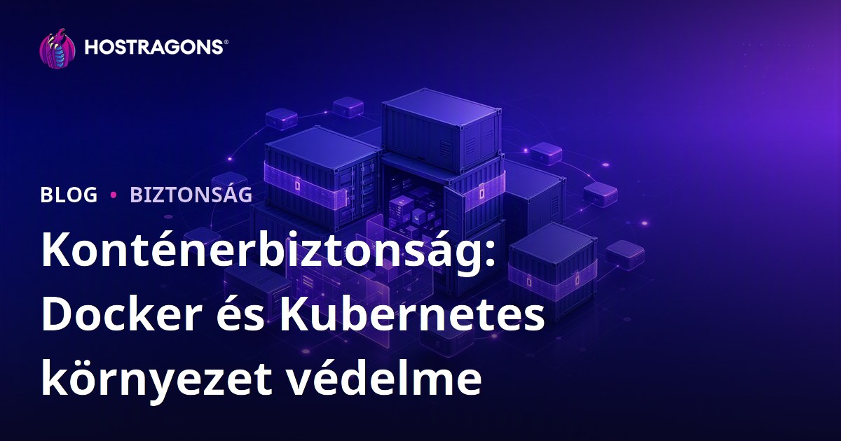 Konténerbiztonság: Docker és Kubernetes környezet védelme