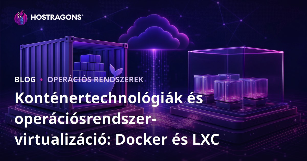 Konténertechnológiák és operációsrendszer-virtualizáció: Docker és LXC