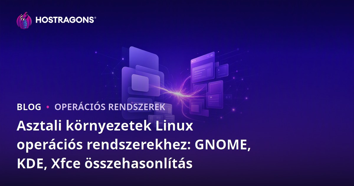 Asztali környezetek Linux operációs rendszerekhez: GNOME, KDE, Xfce összehasonlítás