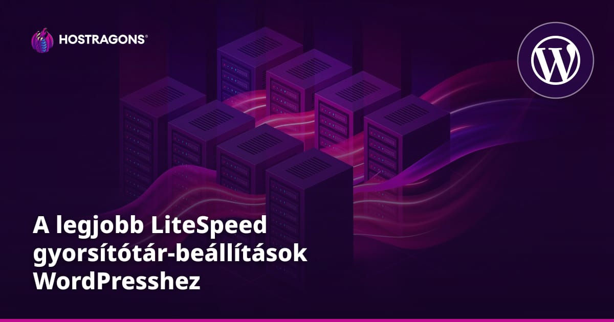 A legjobb LiteSpeed gyorsítótár-beállítások WordPresshez