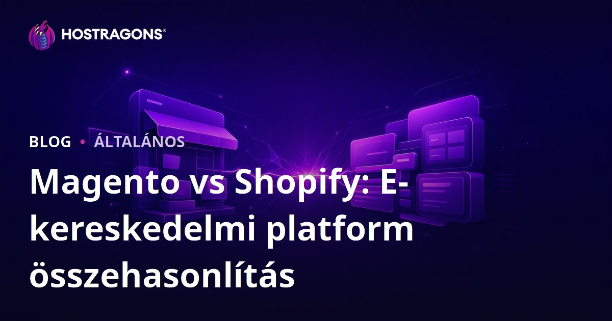 Magento vs Shopify: E-kereskedelmi platform összehasonlítás