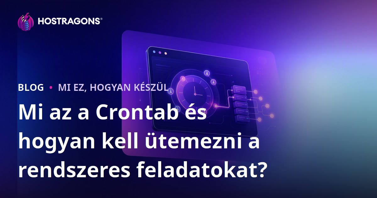 Mi az a Crontab és hogyan kell ütemezni a rendszeres feladatokat?