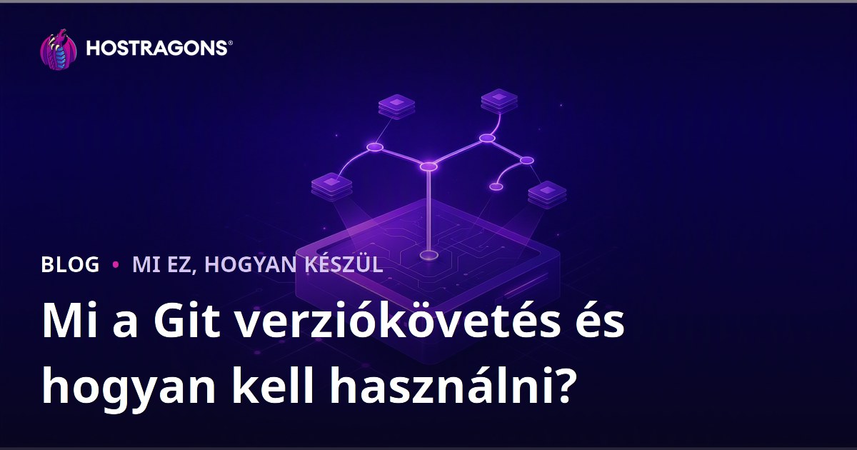 Mi a Git verziókövetés és hogyan kell használni?