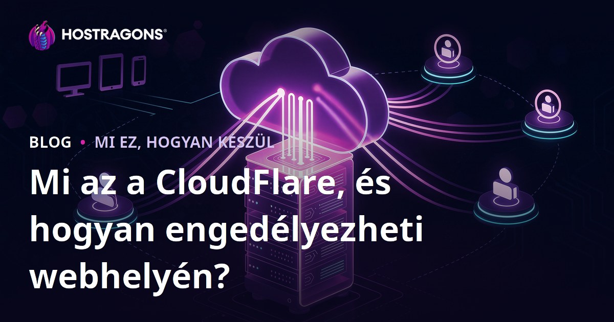 Mi az a CloudFlare, és hogyan engedélyezheti webhelyén?