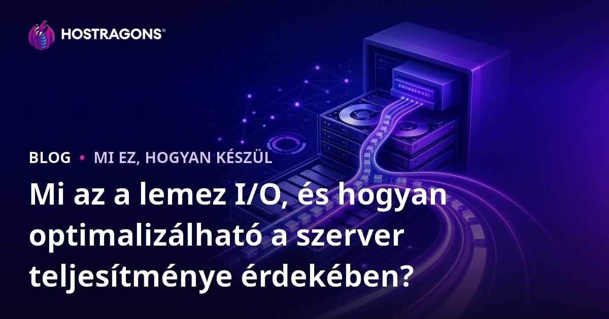 Mi az a lemez I/O, és hogyan optimalizálható a szerver teljesítménye érdekében?