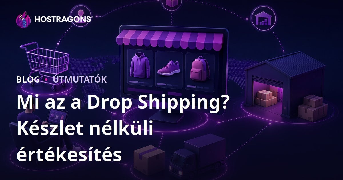 Mi az a dropshipping? Raktárkészlet nélküli online értékesítés lépésről lépésre