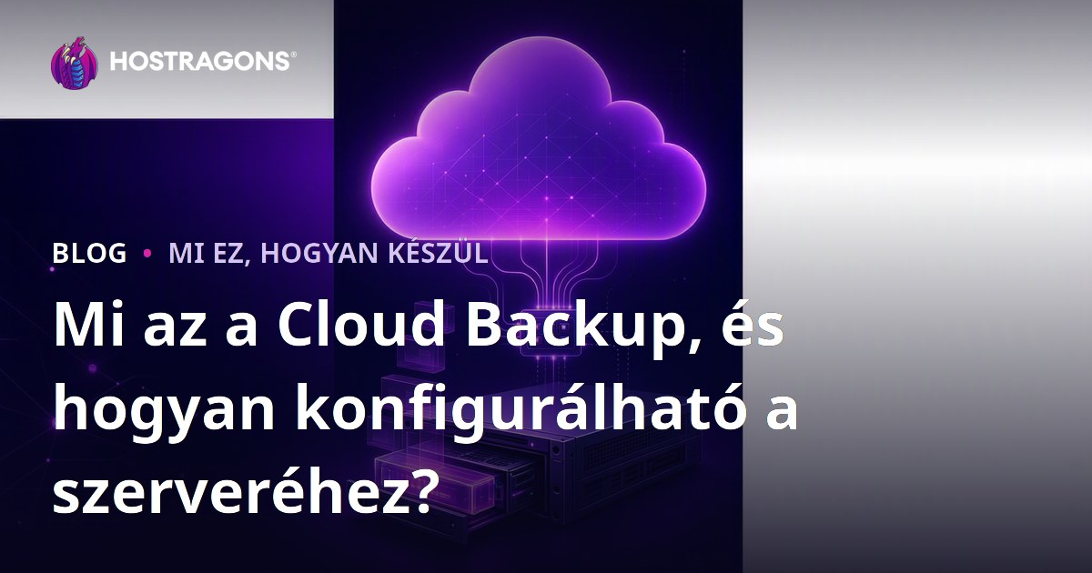 Mi az a Cloud Backup, és hogyan konfigurálható a szerveréhez?