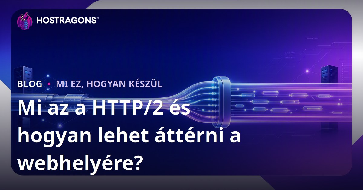 Mi az a HTTP/2 és hogyan lehet áttérni a webhelyére?