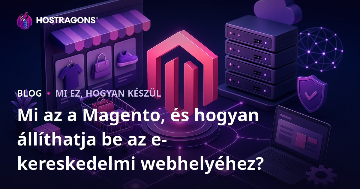 Mi az a Magento, és hogyan állíthatja be az e-kereskedelmi webhelyéhez?