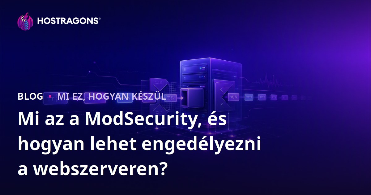 Mi az a ModSecurity, és hogyan lehet engedélyezni a webszerveren?