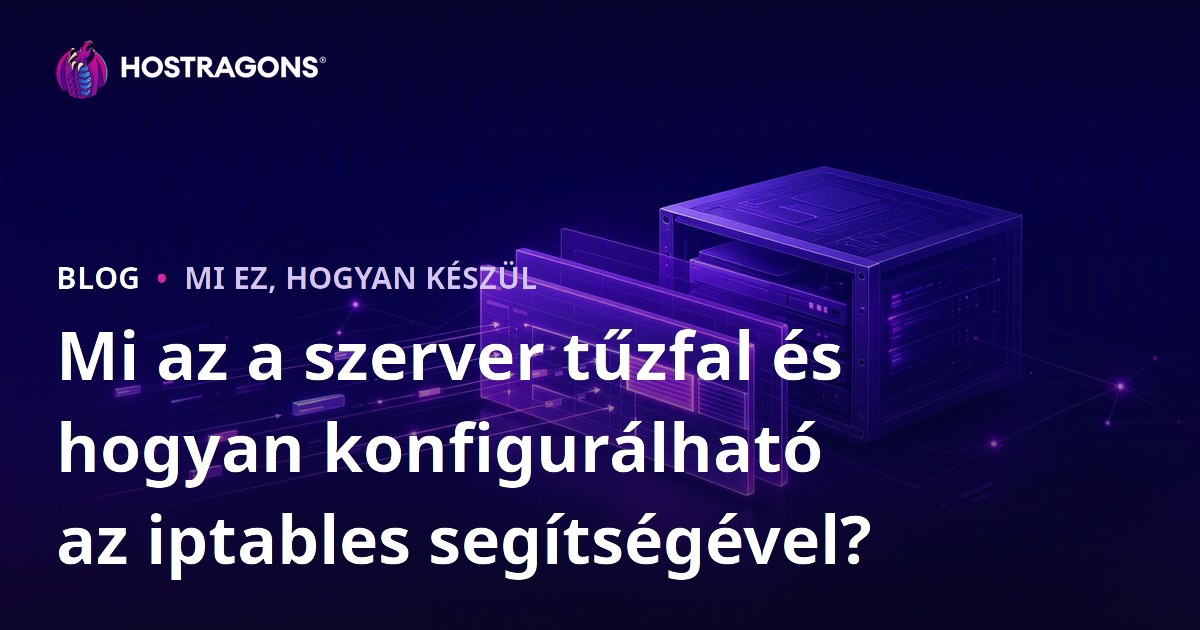 Mi az a szerver tűzfal és hogyan konfigurálható az iptables segítségével?