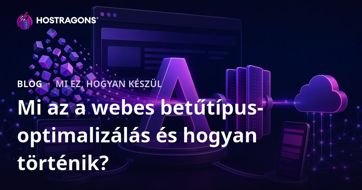 Mi az a webes betűtípus-optimalizálás és hogyan történik?