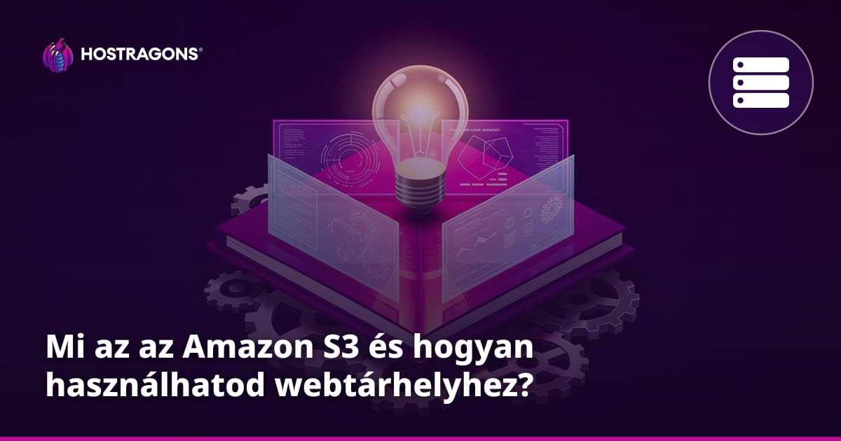 Mi az az Amazon S3 és hogyan használhatod webtárhelyhez?