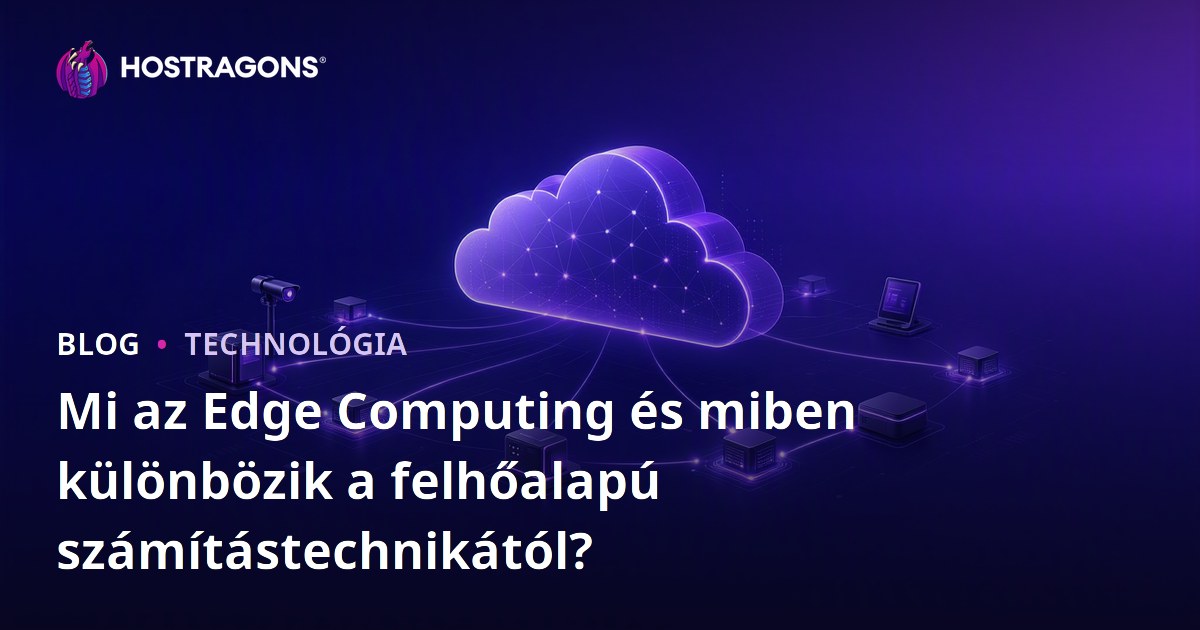 Mi az Edge Computing és miben különbözik a felhőalapú számítástechnikától?