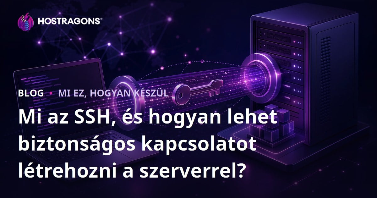 Mi az SSH, és hogyan lehet biztonságos kapcsolatot létrehozni a szerverrel?