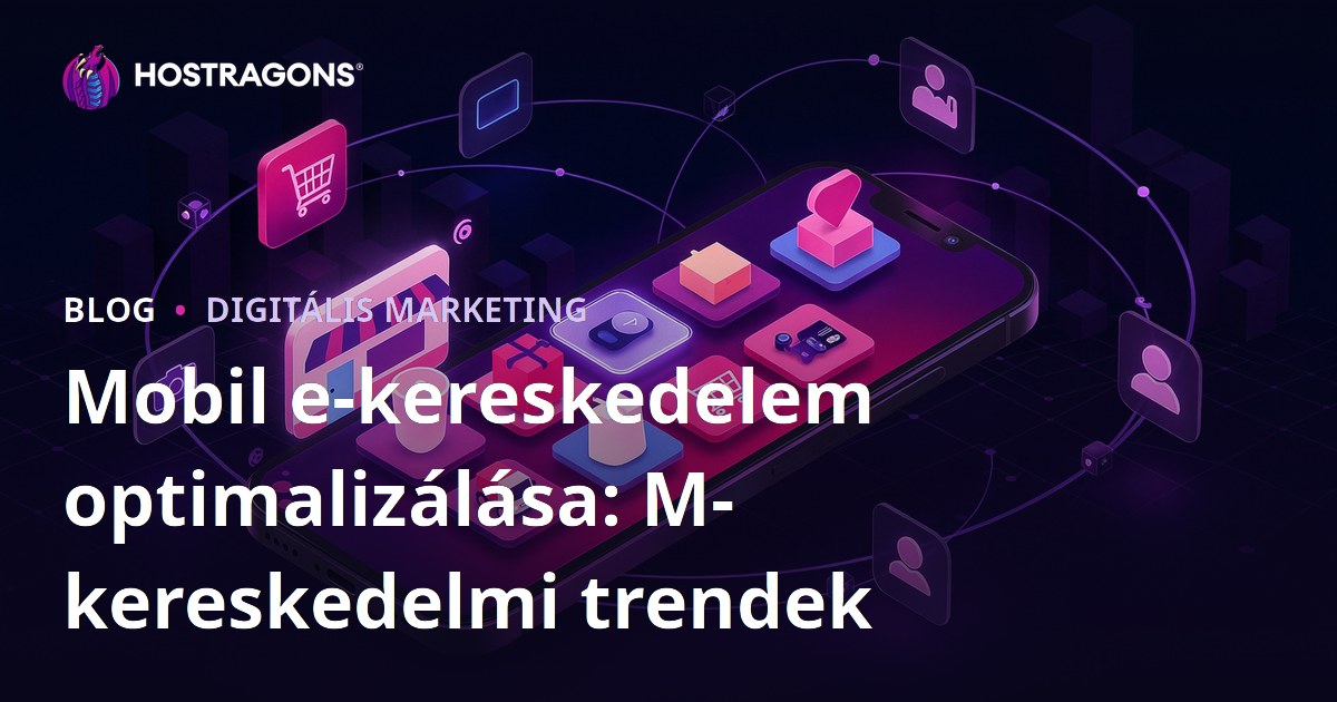 Mobil e-kereskedelem optimalizálása: M-kereskedelmi trendek