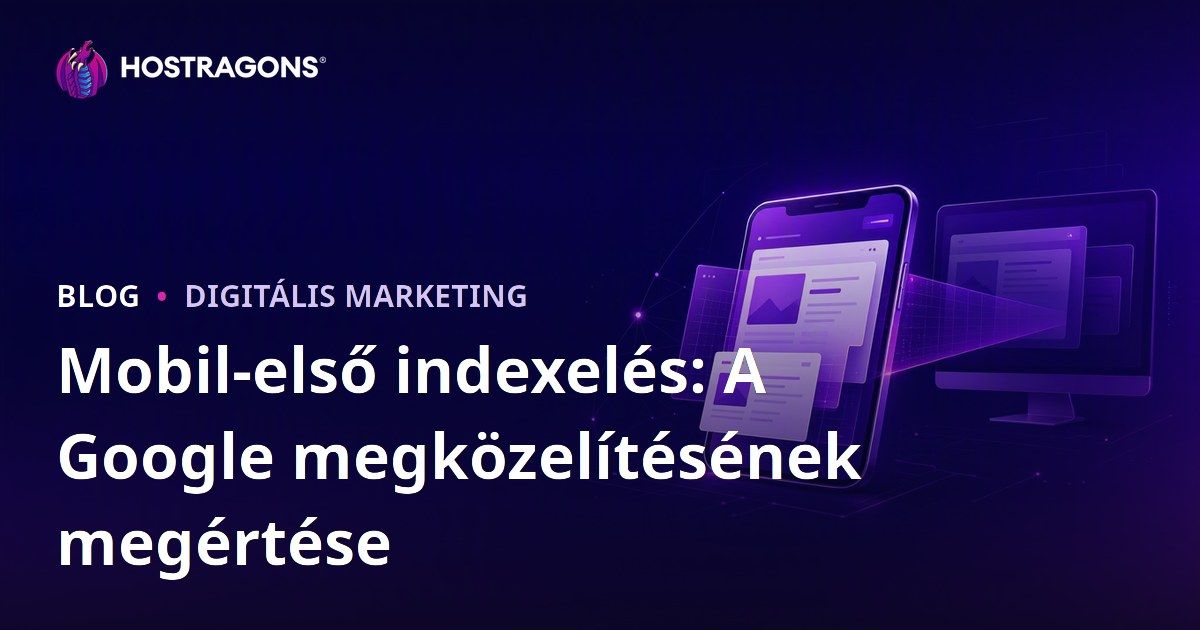 Mobil-első indexelés: A Google megközelítésének megértése