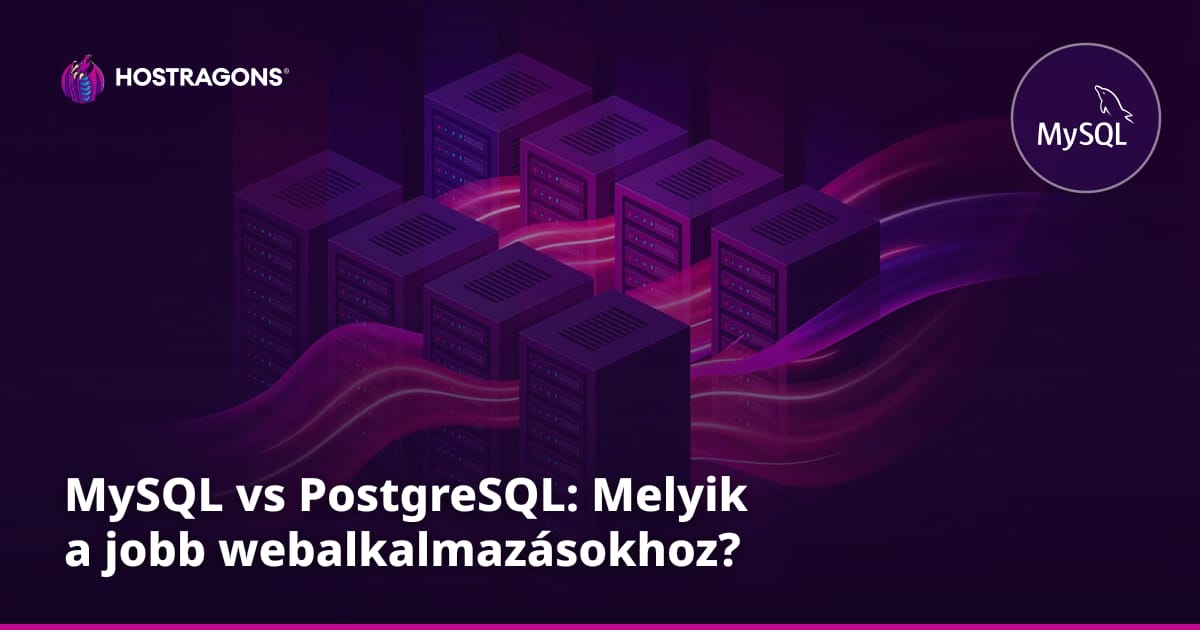 MySQL vs PostgreSQL: Melyik a jobb webalkalmazásokhoz?