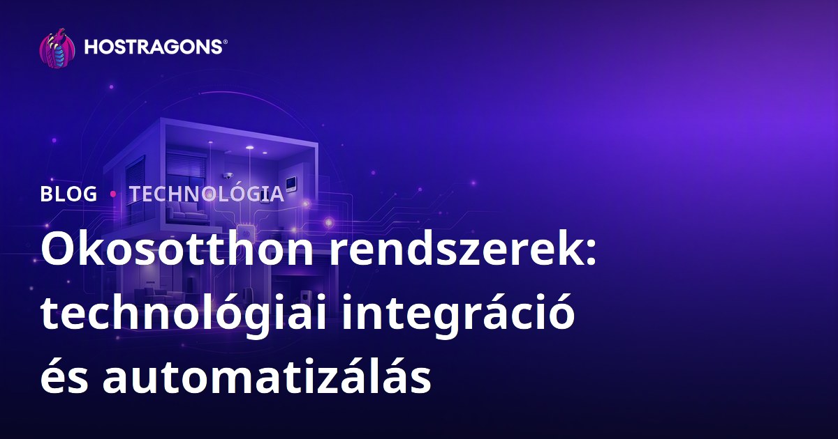 Okosotthon rendszerek: technológiai integráció és automatizálás
