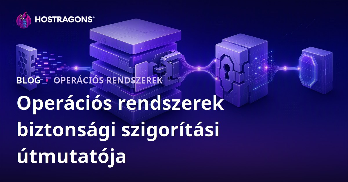 Operációs rendszerek biztonsági szigorítási útmutatója