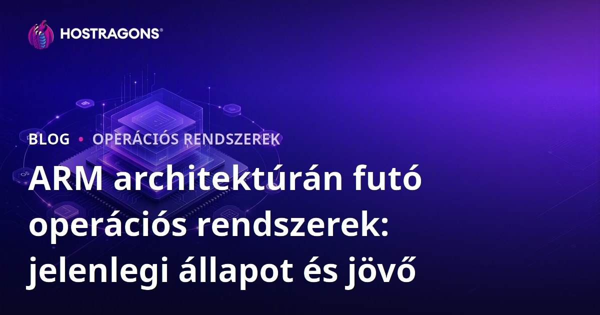 ARM architektúrán futó operációs rendszerek: jelenlegi állapot és jövő