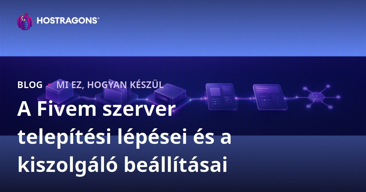 A Fivem szerver telepítési lépései és a kiszolgáló beállításai
