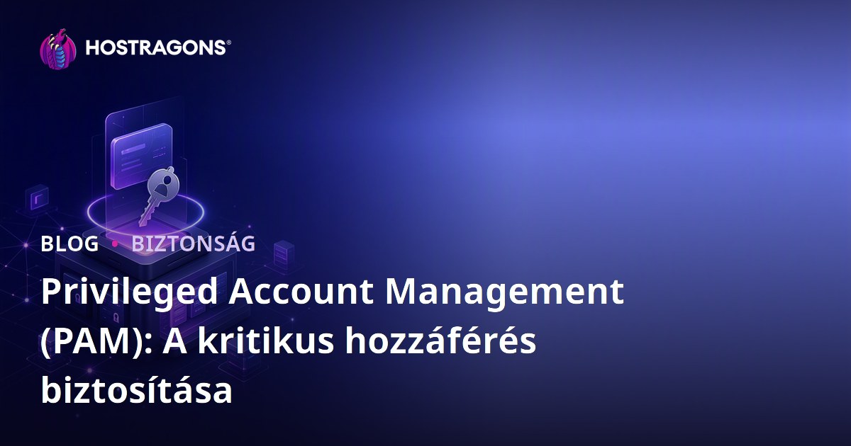 Privileged Account Management (PAM): A kritikus hozzáférés biztosítása