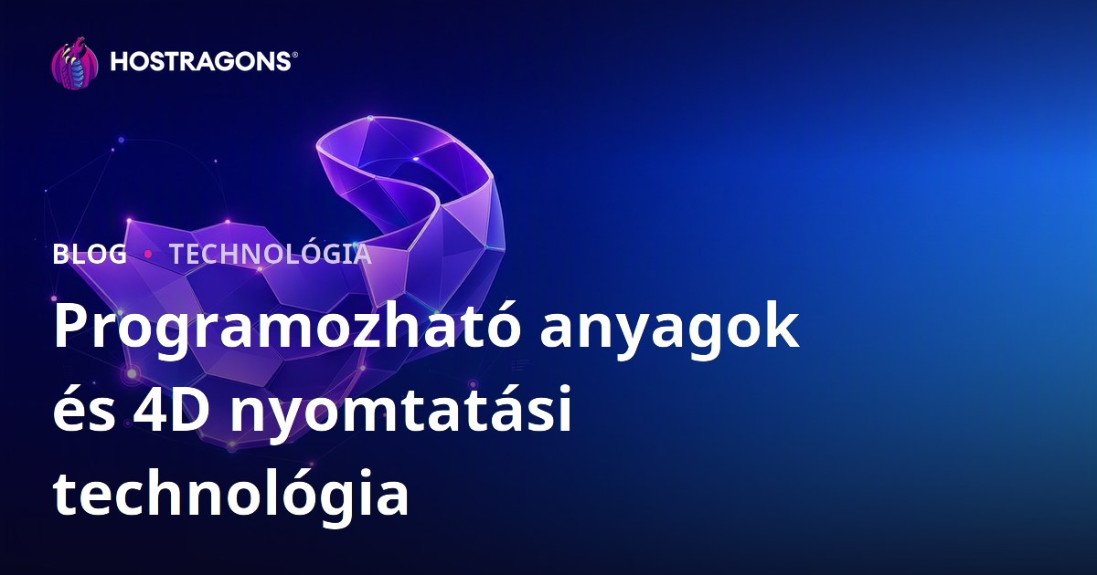 Programozható anyagok és 4D nyomtatási technológia