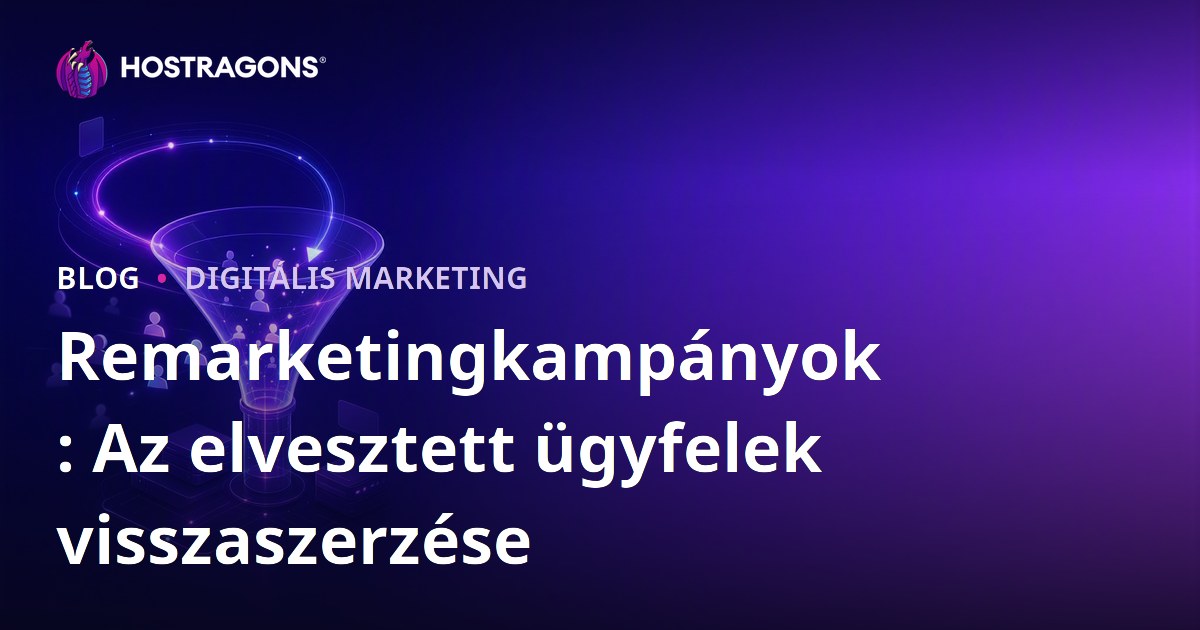 Remarketingkampányok: Az elvesztett ügyfelek visszaszerzése