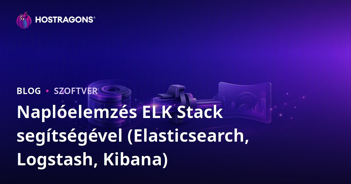 Naplóelemzés ELK Stack segítségével (Elasticsearch, Logstash, Kibana)