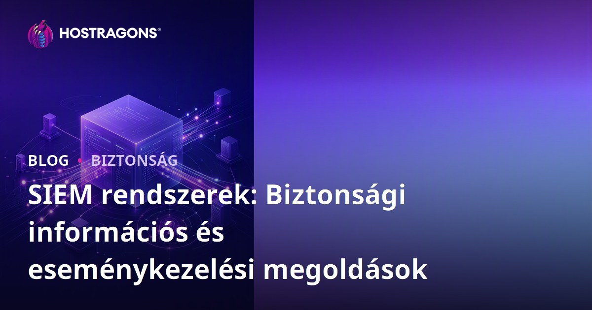 SIEM rendszerek: Biztonsági információs és eseménykezelési megoldások