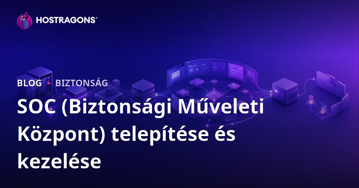 SOC (Biztonsági Műveleti Központ) telepítése és kezelése