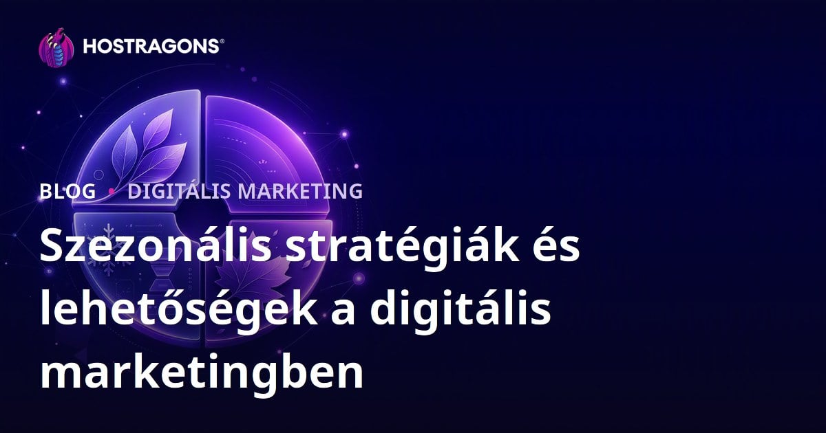 Szezonális stratégiák és lehetőségek a digitális marketingben