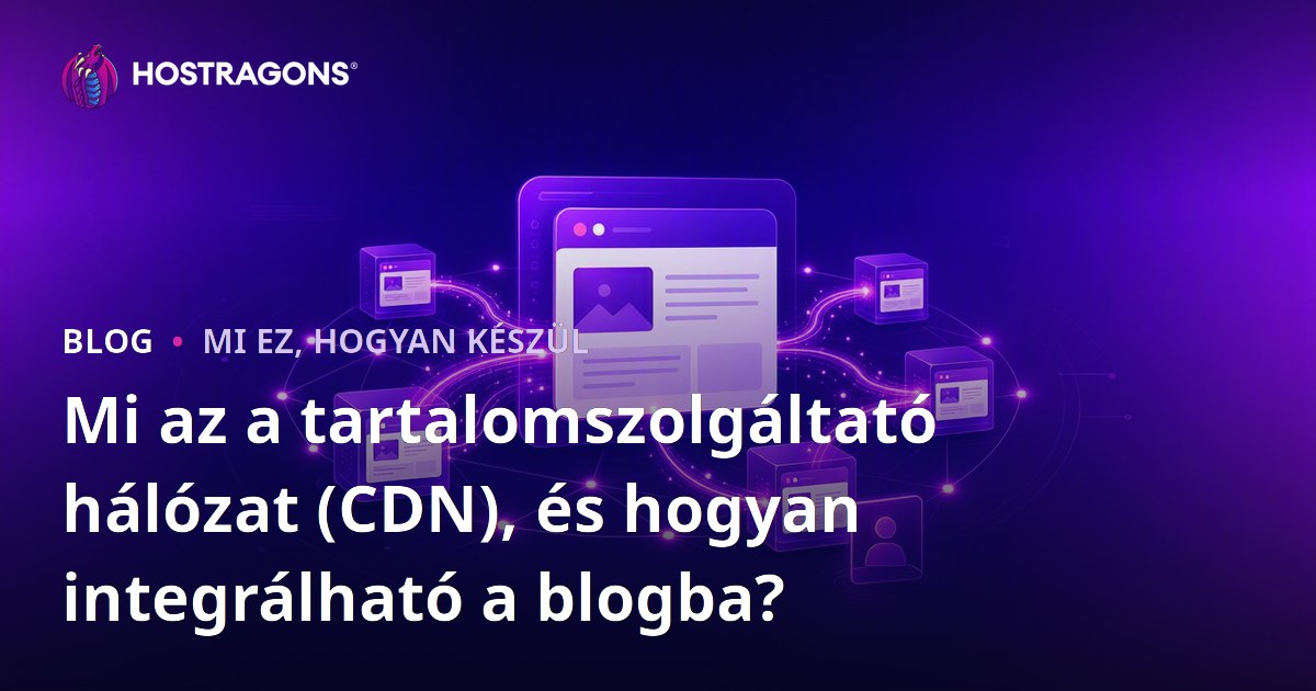 Mi az a tartalomszolgáltató hálózat (CDN), és hogyan integrálható a blogba?