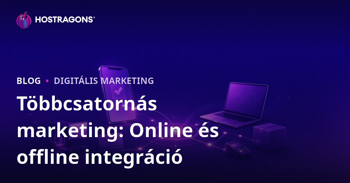 Többcsatornás marketing: Online és offline integráció