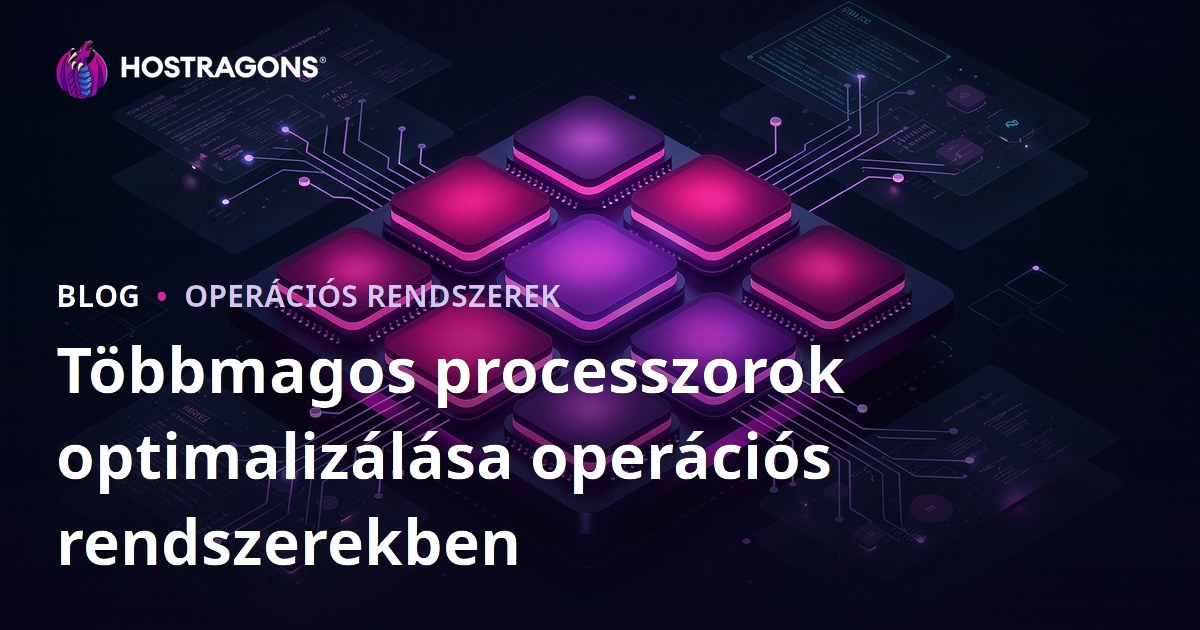 Többmagos processzorok optimalizálása operációs rendszerekben