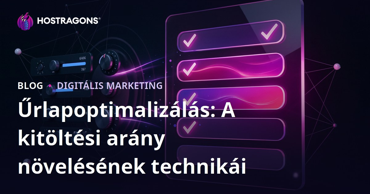 Űrlapoptimalizálás: A kitöltési arány növelésének technikái