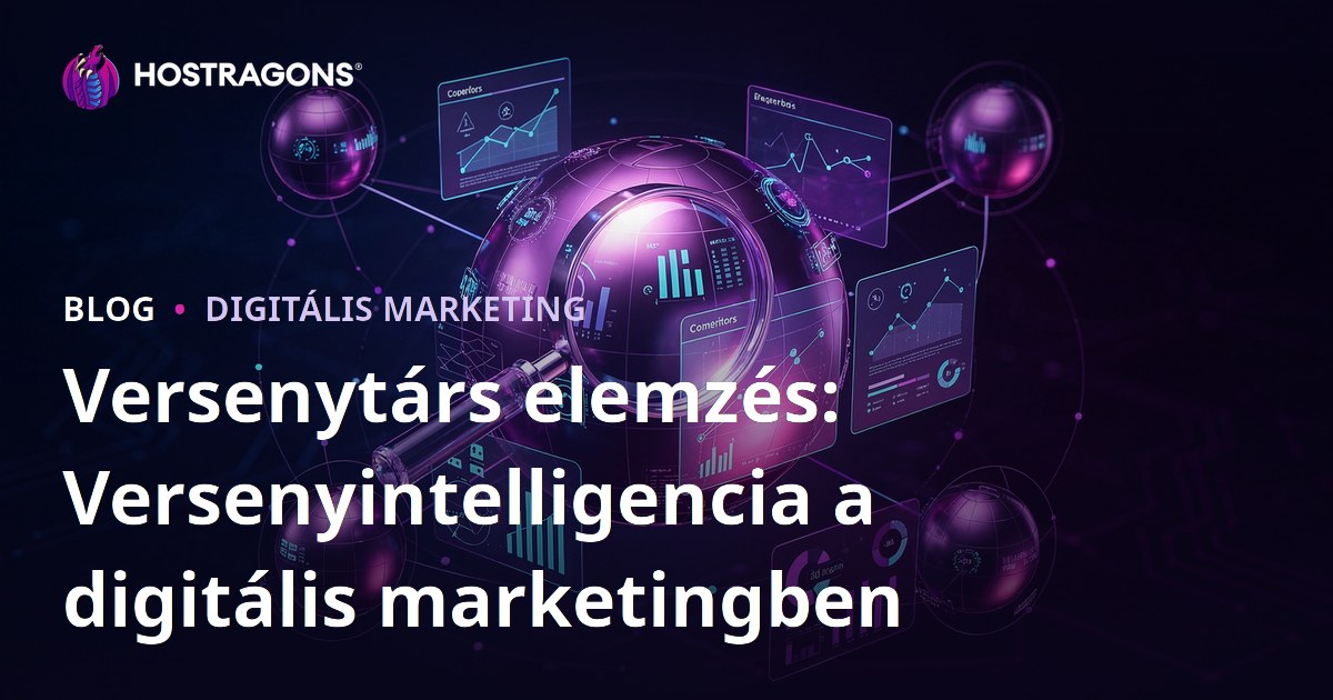 Versenytárs elemzés: Versenyintelligencia a digitális marketingben