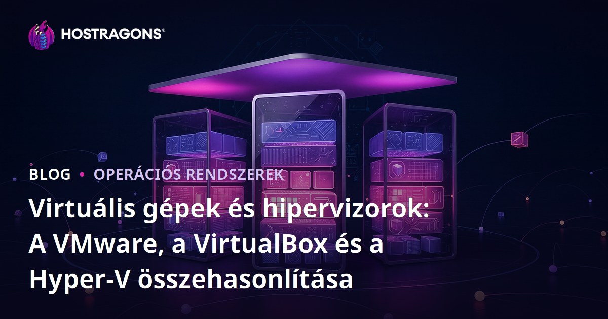 Virtuális gépek és hipervizorok: A VMware, a VirtualBox és a Hyper-V összehasonlítása