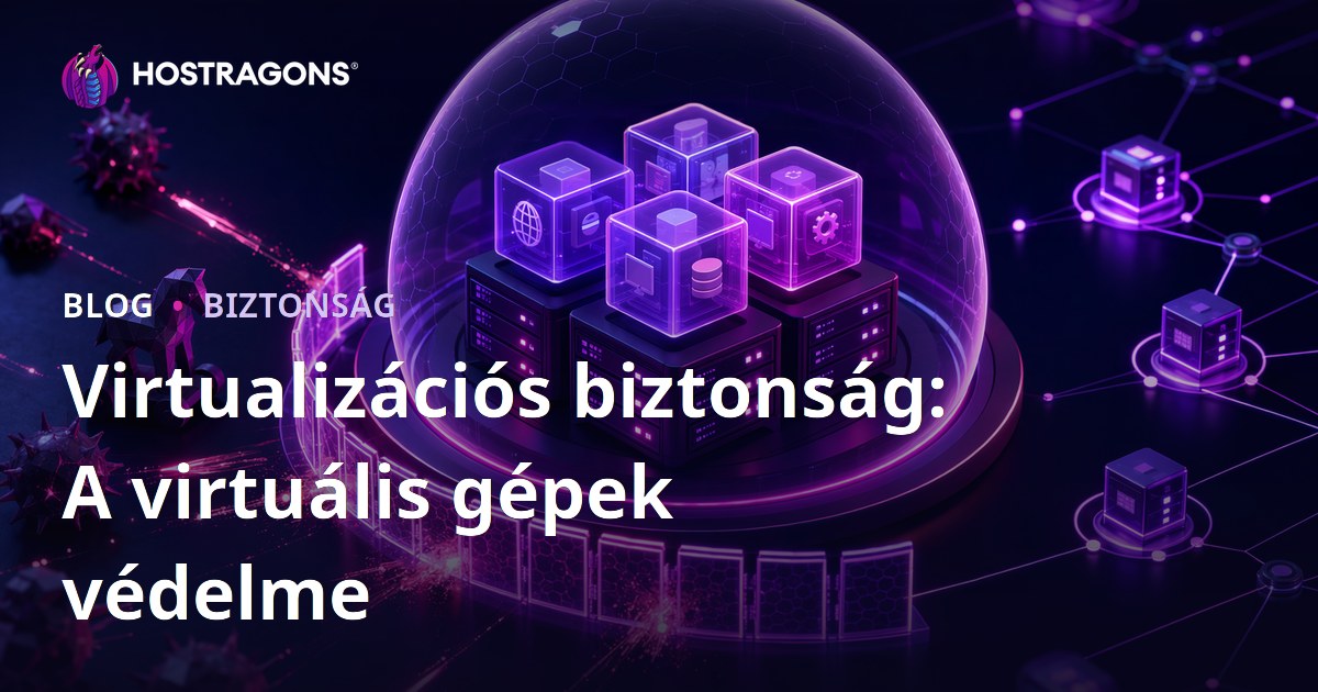 Virtualizációs biztonság: A virtuális gépek védelme