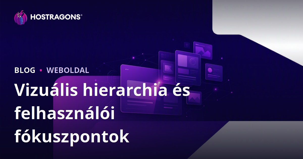 Vizuális hierarchia és felhasználói fókuszpontok