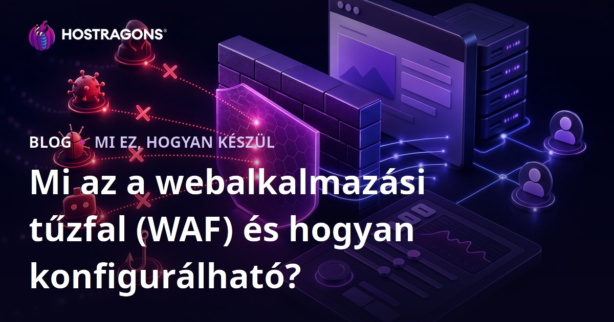 Mi az a webalkalmazási tűzfal (WAF) és hogyan konfigurálható?