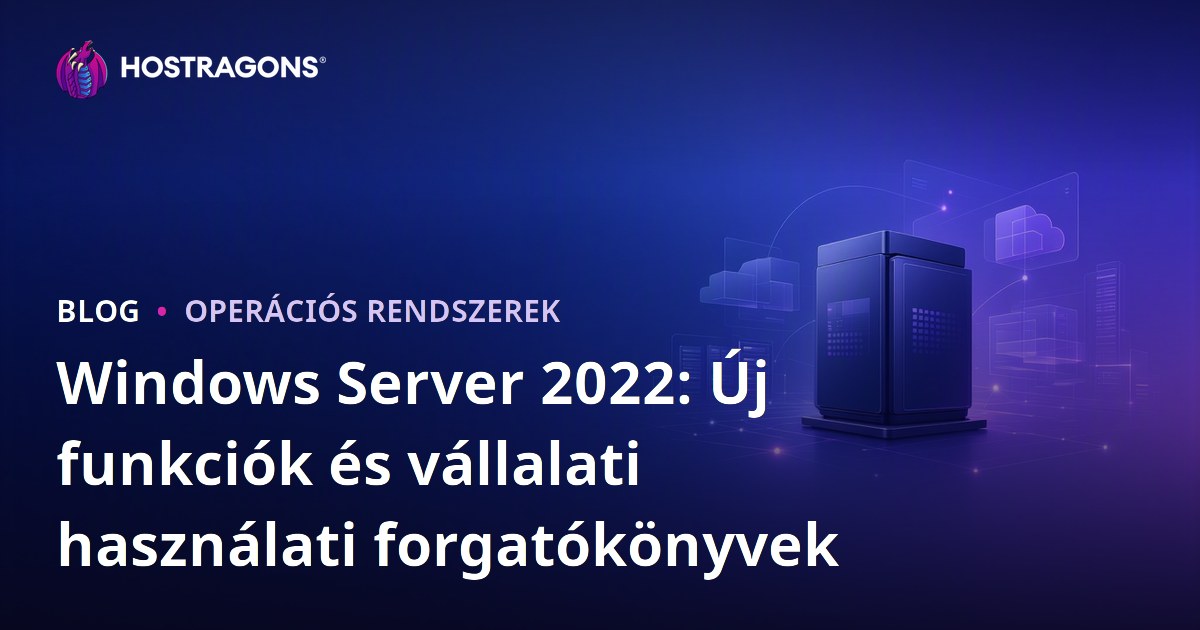 Windows Server 2022: Új funkciók és vállalati használati forgatókönyvek