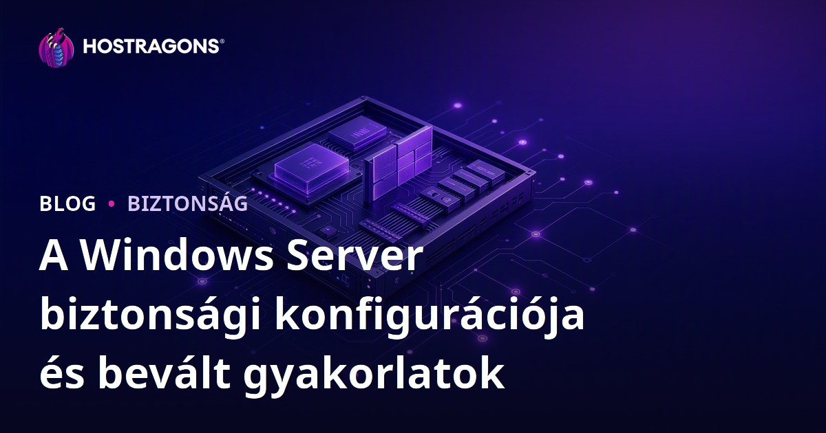 A Windows Server biztonsági konfigurációja és bevált gyakorlatok