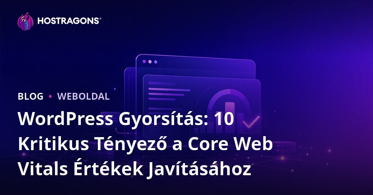WordPress Gyorsítás: 10 Kritikus Tényező a Core Web Vitals Értékek Javításához
