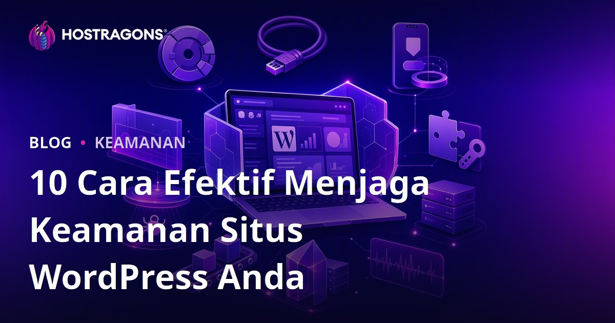 10 Cara Efektif Menjaga Keamanan Situs WordPress Anda